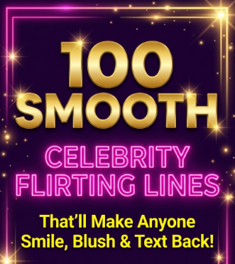 100 Smooth Celebrity Flirting Lines That’ll Make Anyone Smile, Blush, and Text Back