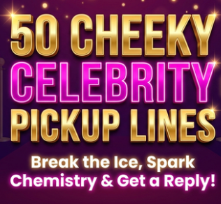 50 Cheeky Celebrity Pickup Lines That’ll Break the Ice, Spark Chemistry, and Get a Reply