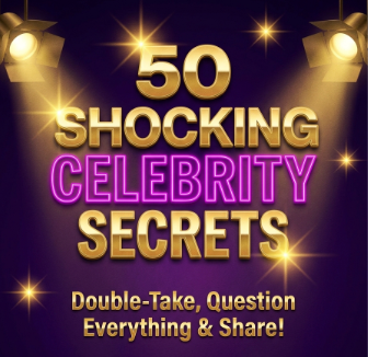 50 Shocking Celebrity Secrets That’ll Make You Double-Take, Question Everything, and Share